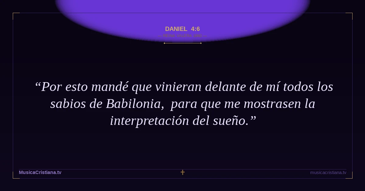 Daniel 4:6 — Biblia Reina Valera 1960 — MusicaCristiana.tv