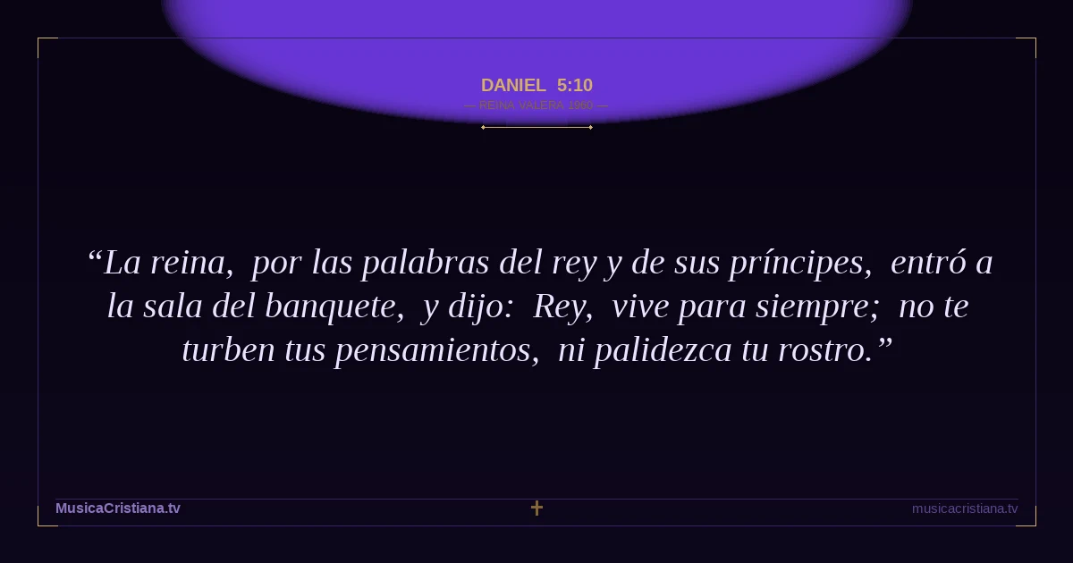 Daniel 5:10 — Biblia Reina Valera 1960 — MusicaCristiana.tv