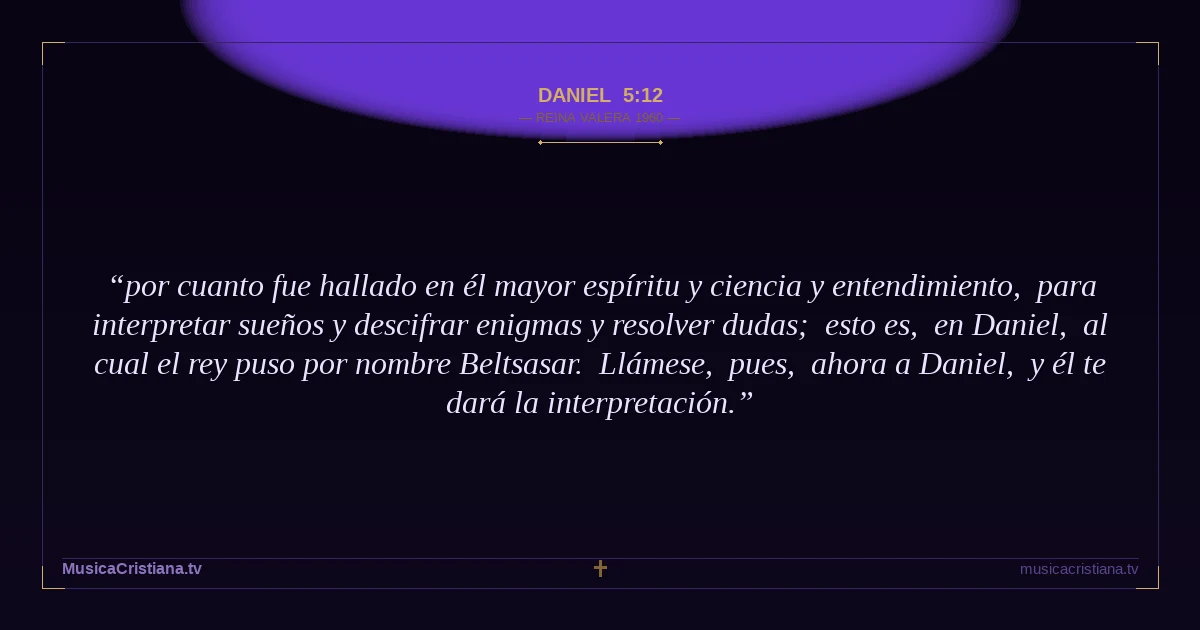 Daniel 5:12 — Biblia Reina Valera 1960 — MusicaCristiana.tv