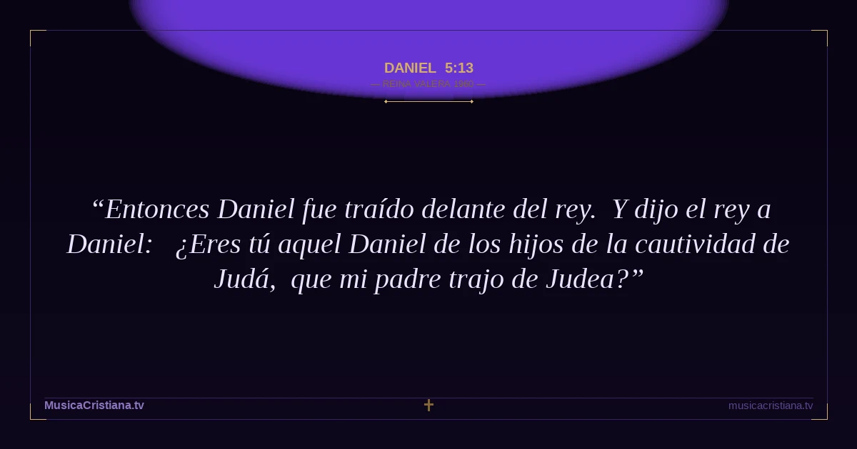 Daniel 5:13 — Biblia Reina Valera 1960 — MusicaCristiana.tv