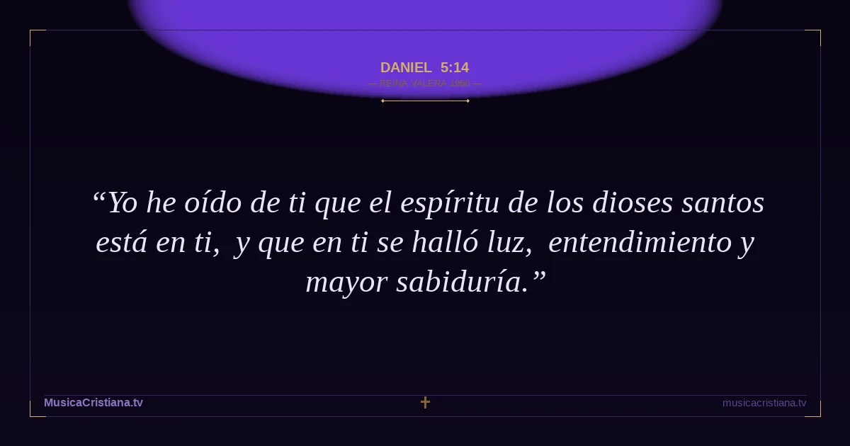 Daniel 5:14 — Biblia Reina Valera 1960 — MusicaCristiana.tv