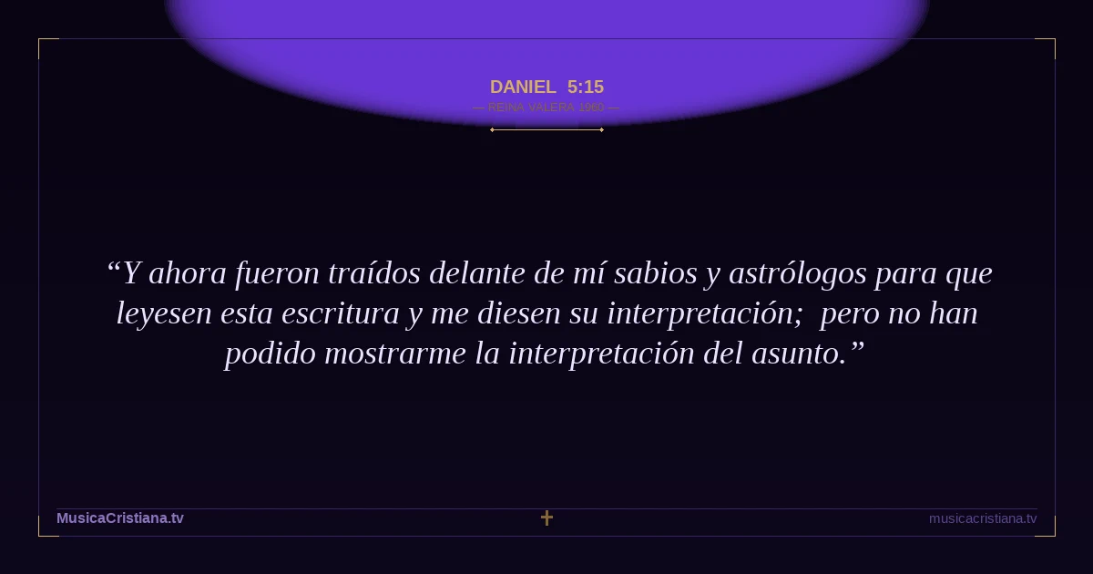 Daniel 5:15 — Biblia Reina Valera 1960 — MusicaCristiana.tv