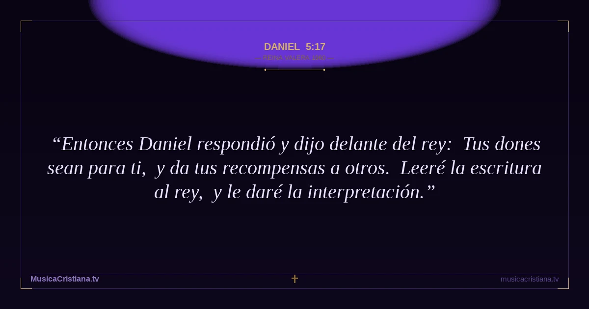 Daniel 5:17 — Biblia Reina Valera 1960 — MusicaCristiana.tv