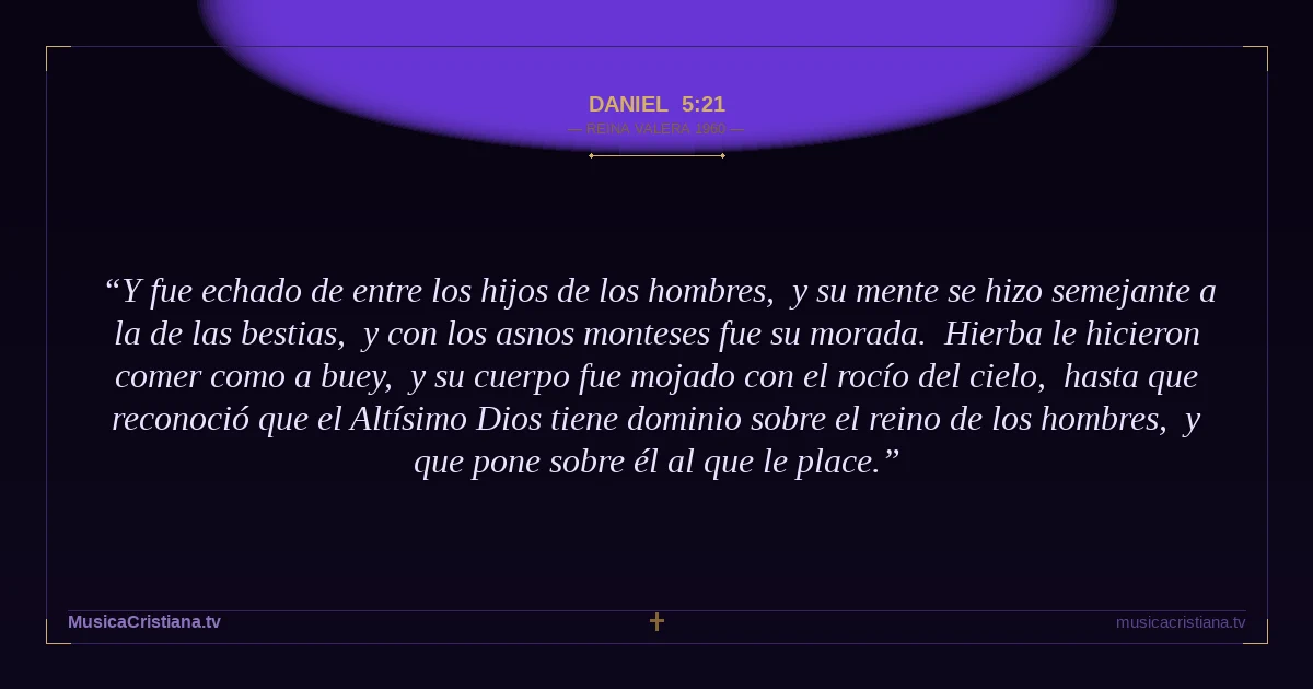 Daniel 5:21 — Biblia Reina Valera 1960 — MusicaCristiana.tv