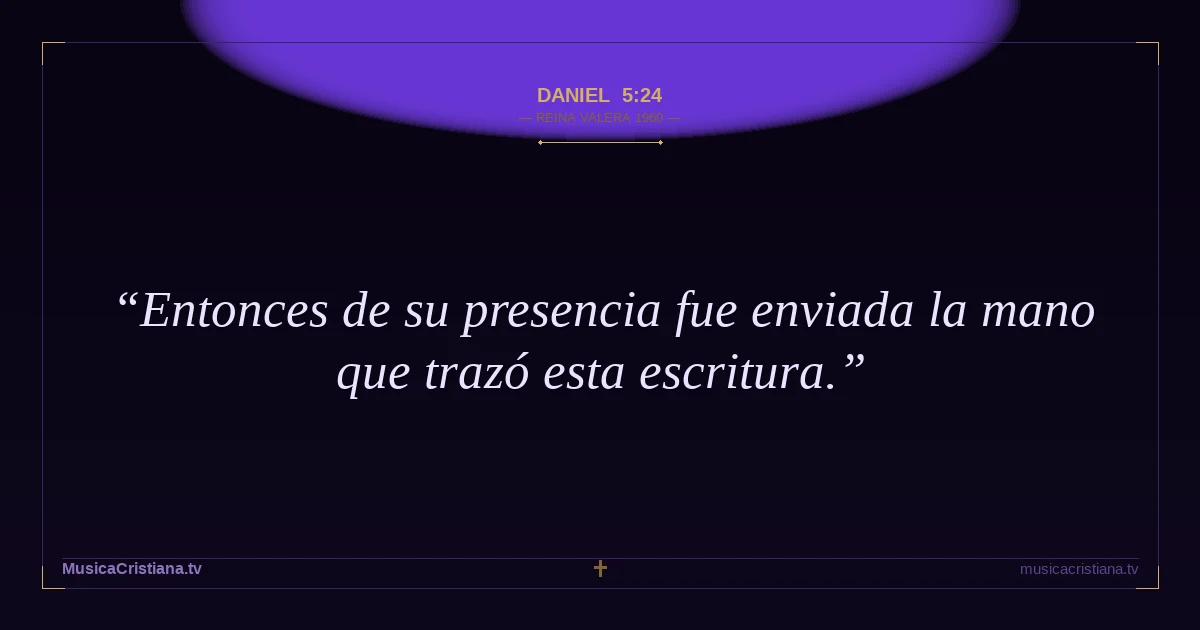 Daniel 5:24 — Biblia Reina Valera 1960 — MusicaCristiana.tv