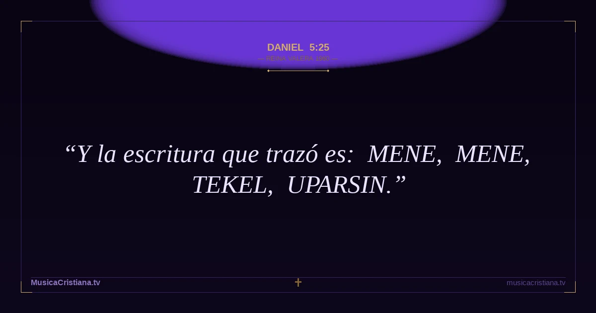 Daniel 5:25 — Biblia Reina Valera 1960 — MusicaCristiana.tv
