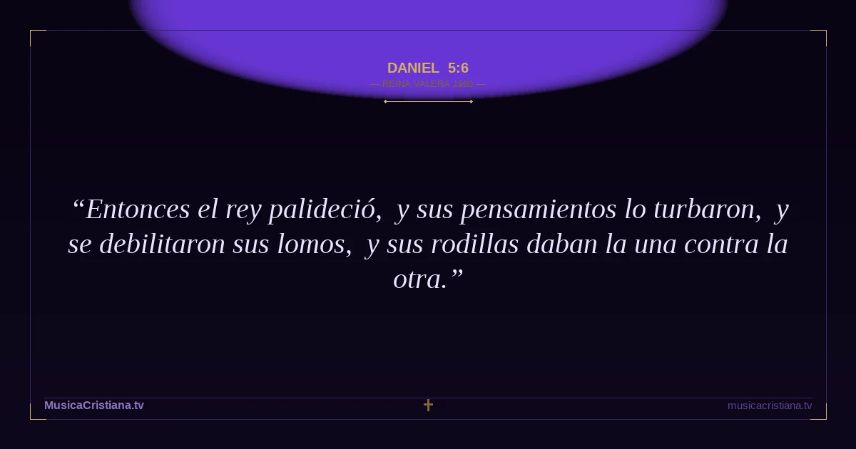 Daniel 5:6 — Biblia Reina Valera 1960 — MusicaCristiana.tv