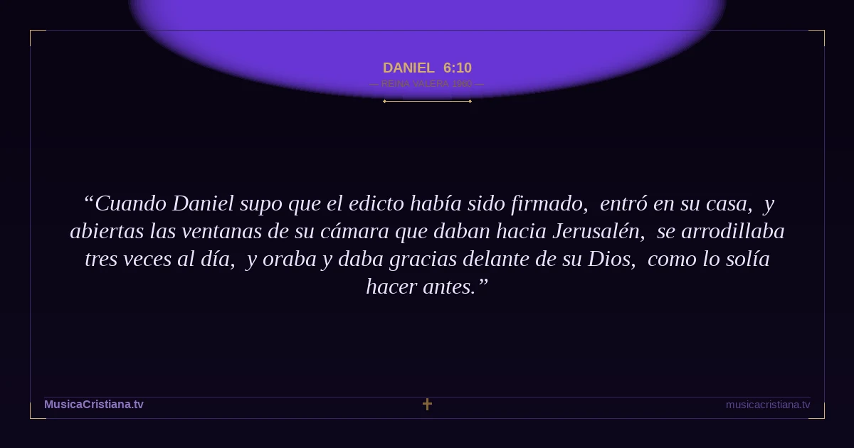 Daniel 6:10 — Biblia Reina Valera 1960 — MusicaCristiana.tv