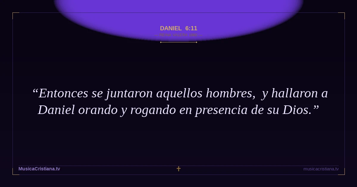 Daniel 6:11 — Biblia Reina Valera 1960 — MusicaCristiana.tv