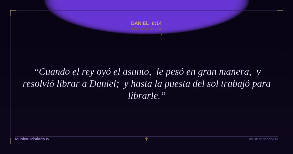 Daniel 6:14 — Biblia Reina Valera 1960 — MusicaCristiana.tv