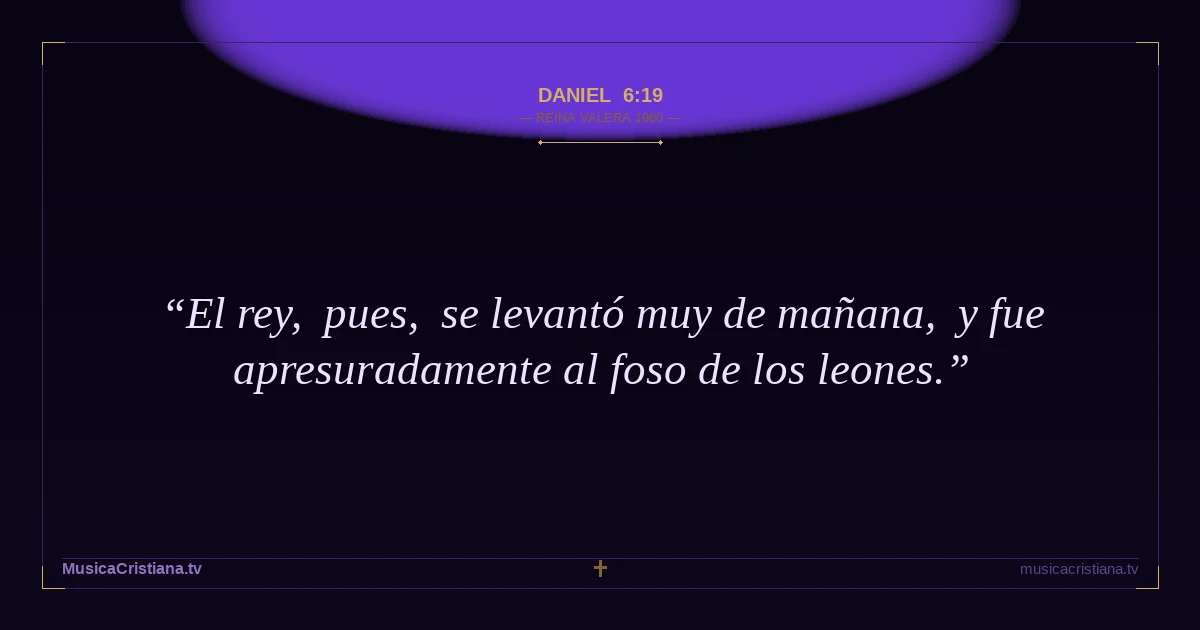 Daniel 6:19 — Biblia Reina Valera 1960 — MusicaCristiana.tv