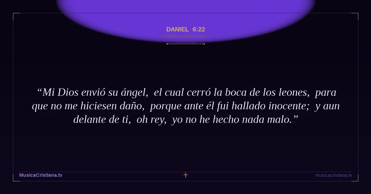 Daniel 6:22 — Biblia Reina Valera 1960 — MusicaCristiana.tv