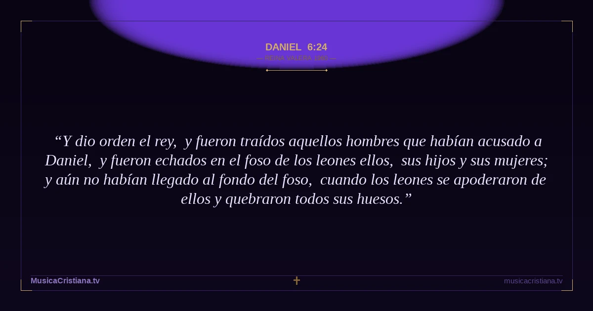 Daniel 6:24 — Biblia Reina Valera 1960 — MusicaCristiana.tv