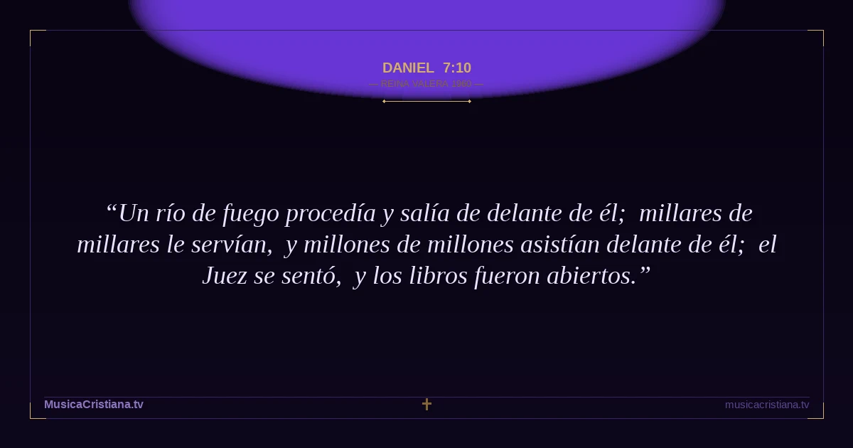 Daniel 7:10 — Biblia Reina Valera 1960 — MusicaCristiana.tv