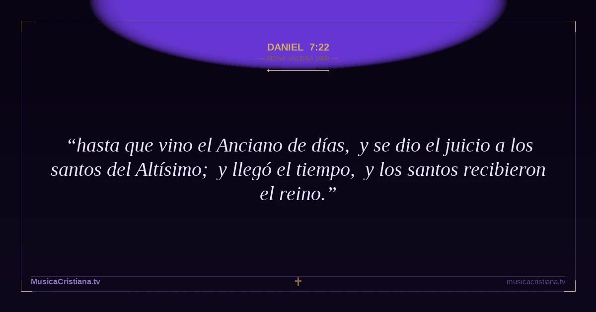 Daniel 7:22 — Biblia Reina Valera 1960 — MusicaCristiana.tv