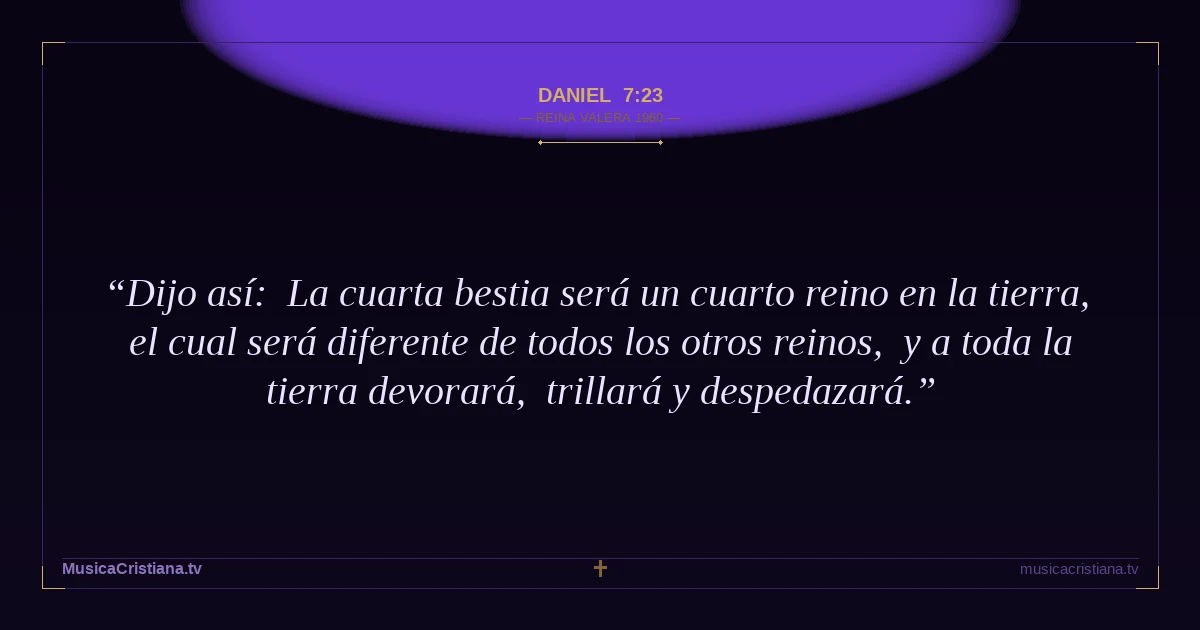 Daniel 7:23 — Biblia Reina Valera 1960 — MusicaCristiana.tv