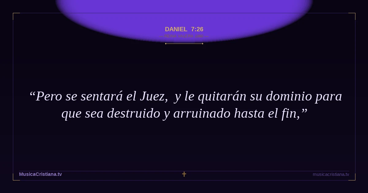 Daniel 7:26 — Biblia Reina Valera 1960 — MusicaCristiana.tv