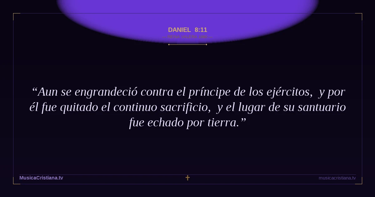 Daniel 8:11 — Biblia Reina Valera 1960 — MusicaCristiana.tv
