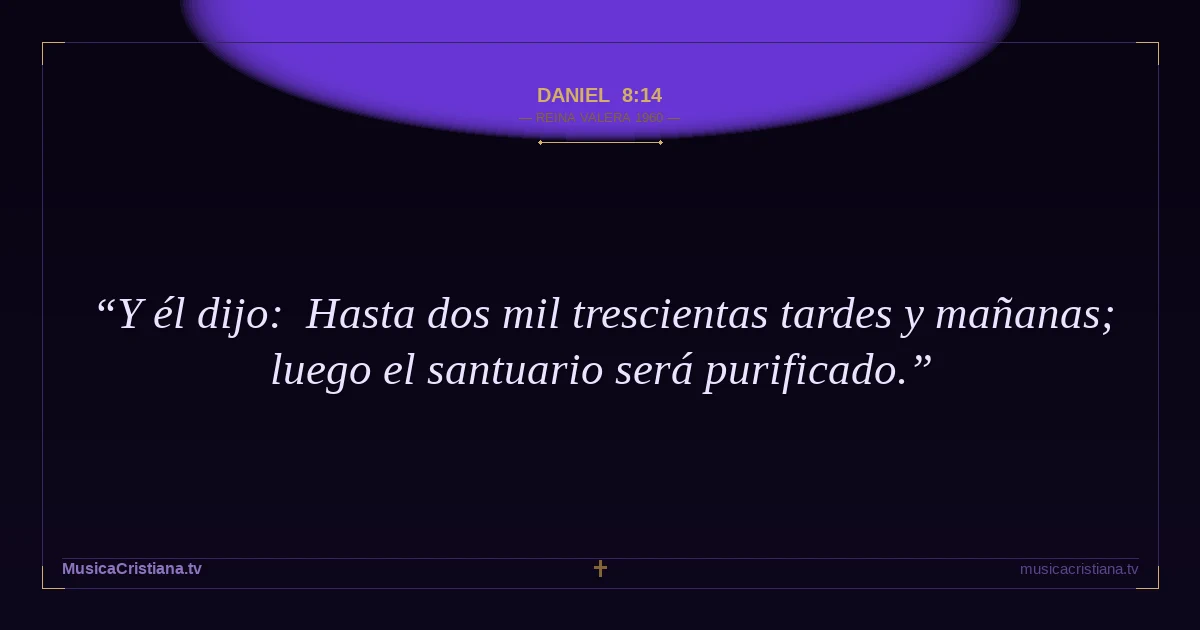Daniel 8:14 — Biblia Reina Valera 1960 — MusicaCristiana.tv
