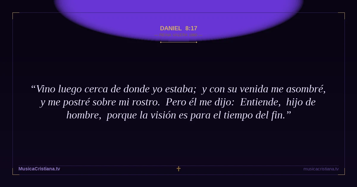 Daniel 8:17 — Biblia Reina Valera 1960 — MusicaCristiana.tv