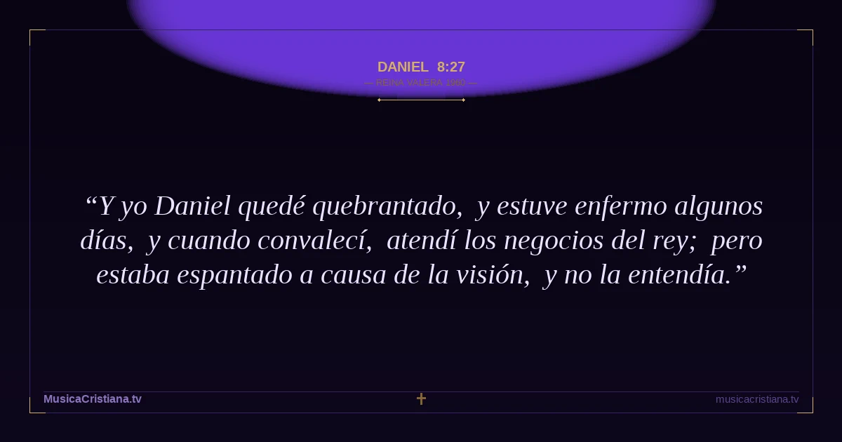 Daniel 8:27 — Biblia Reina Valera 1960 — MusicaCristiana.tv