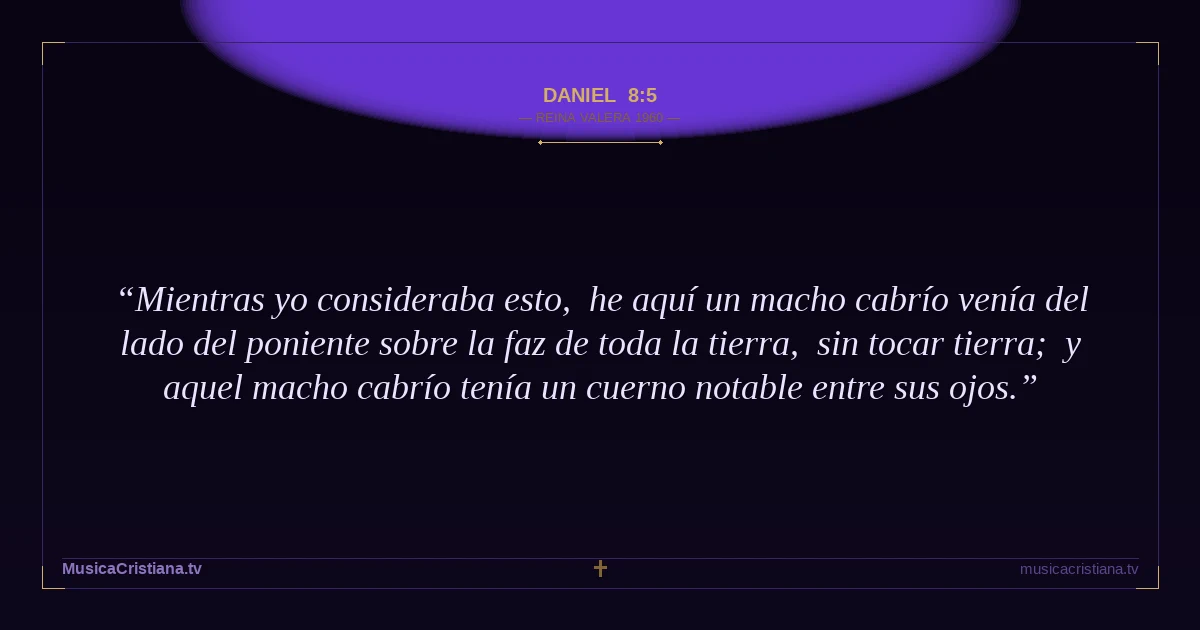 Daniel 8:5 — Biblia Reina Valera 1960 — MusicaCristiana.tv