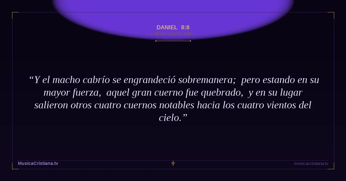 Daniel 8:8 — Biblia Reina Valera 1960 — MusicaCristiana.tv