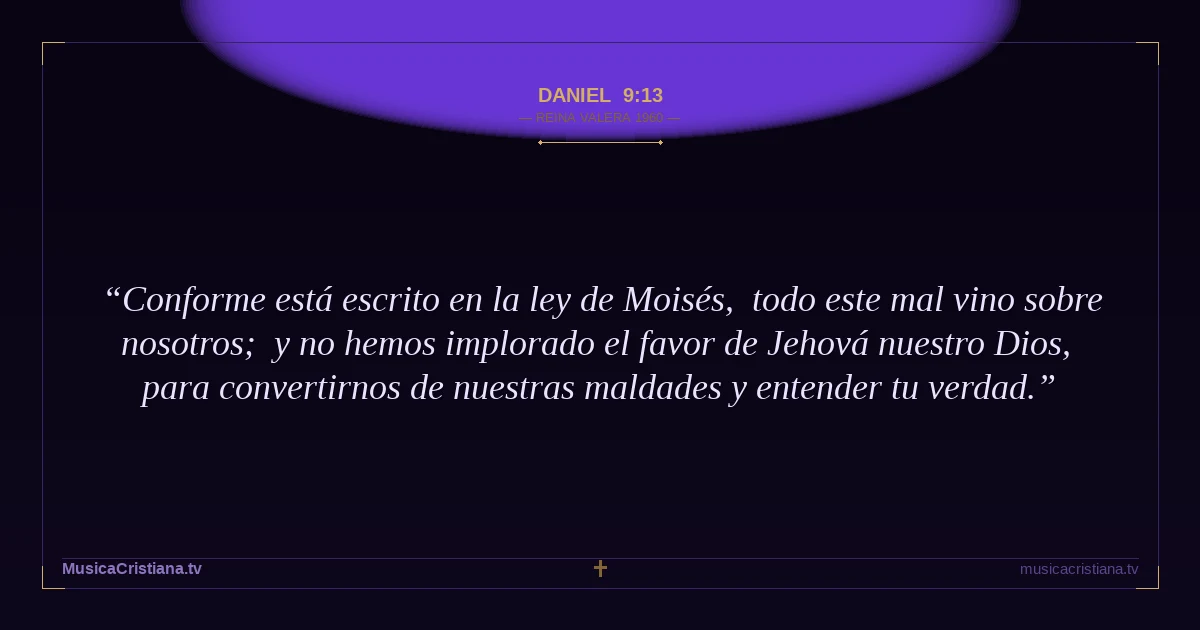 Daniel 9:13 — Biblia Reina Valera 1960 — MusicaCristiana.tv