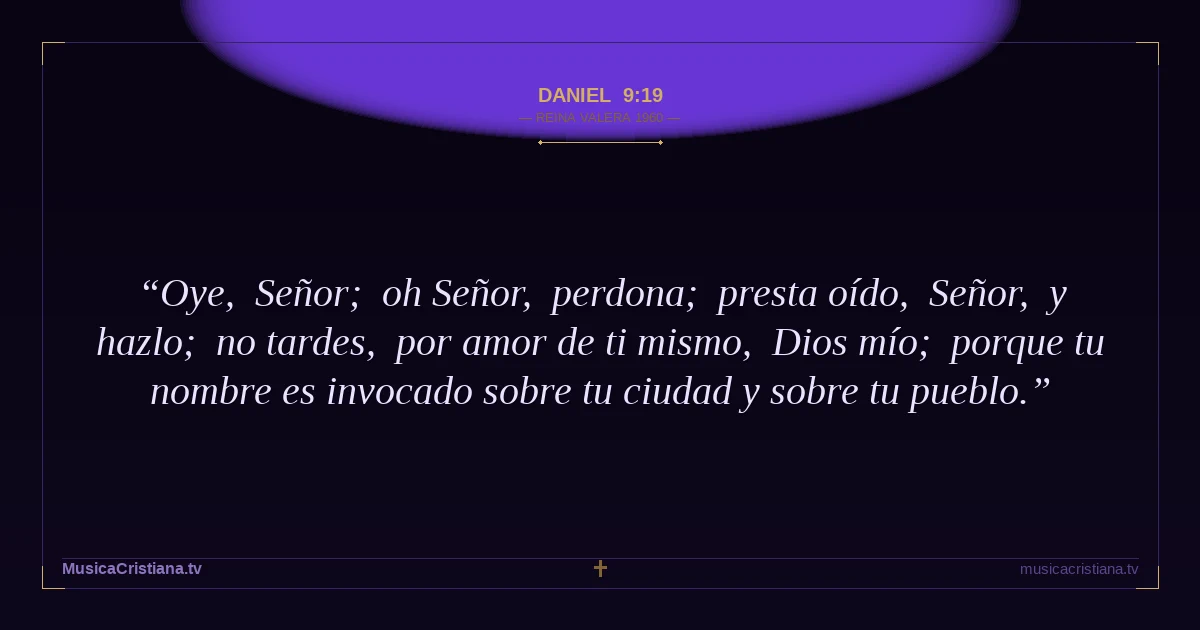 Daniel 9:19 — Biblia Reina Valera 1960 — MusicaCristiana.tv