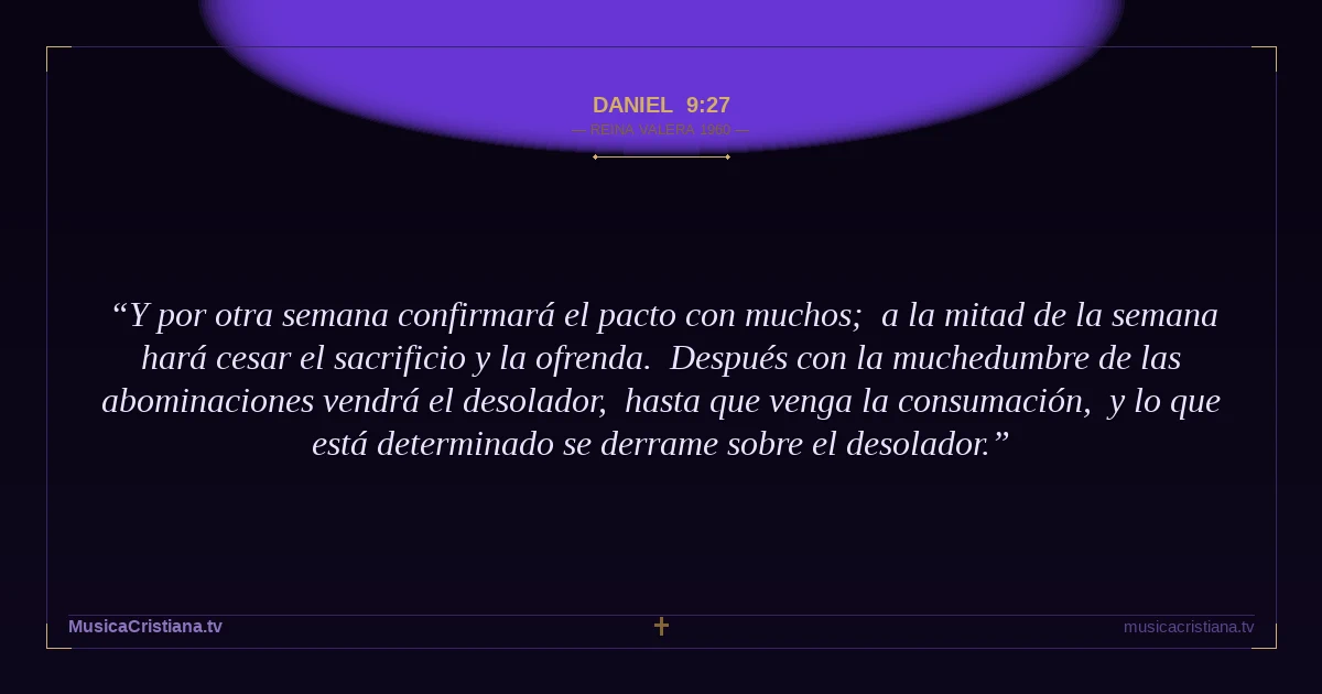 Daniel 9:27 — Biblia Reina Valera 1960 — MusicaCristiana.tv