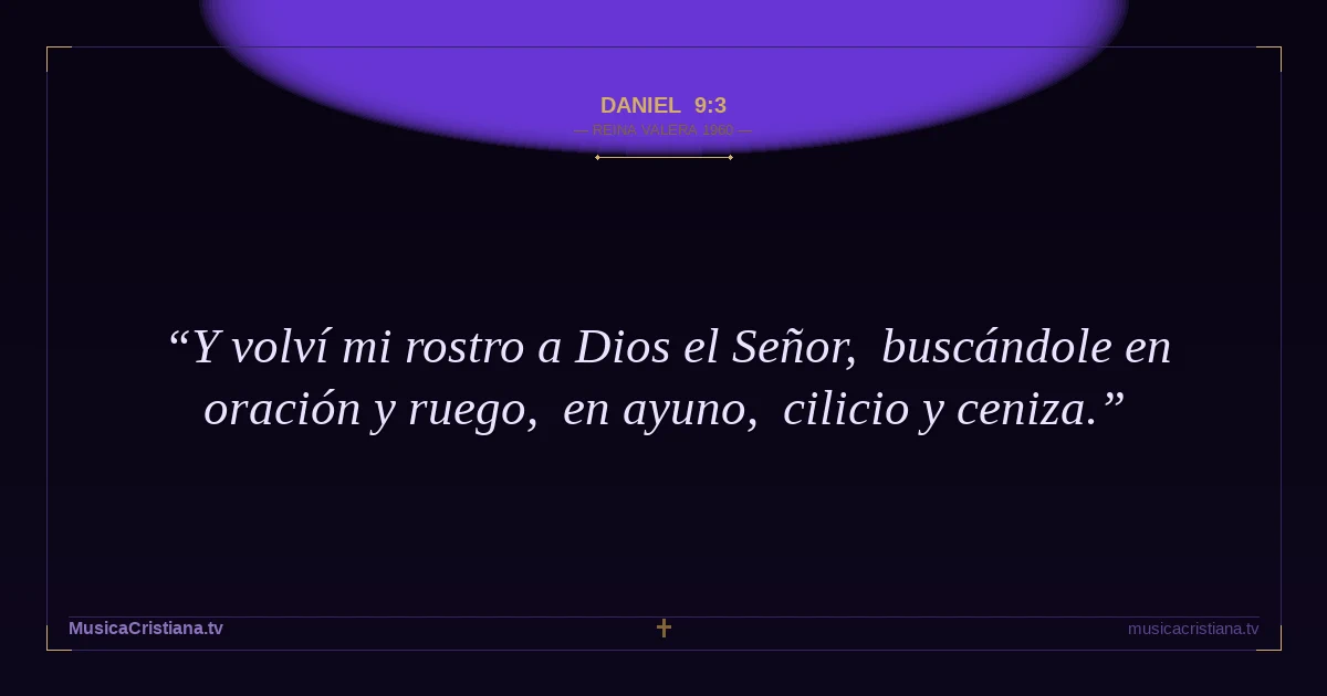 Daniel 9:3 — Biblia Reina Valera 1960 — MusicaCristiana.tv