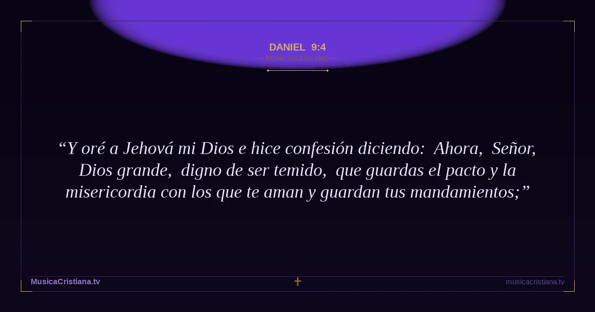Daniel 9:4 — Biblia Reina Valera 1960 — MusicaCristiana.tv