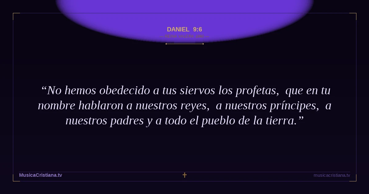 Daniel 9:6 — Biblia Reina Valera 1960 — MusicaCristiana.tv