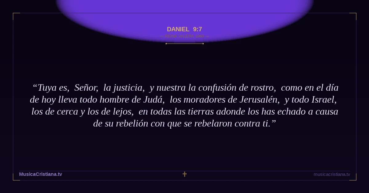 Daniel 9:7 — Biblia Reina Valera 1960 — MusicaCristiana.tv