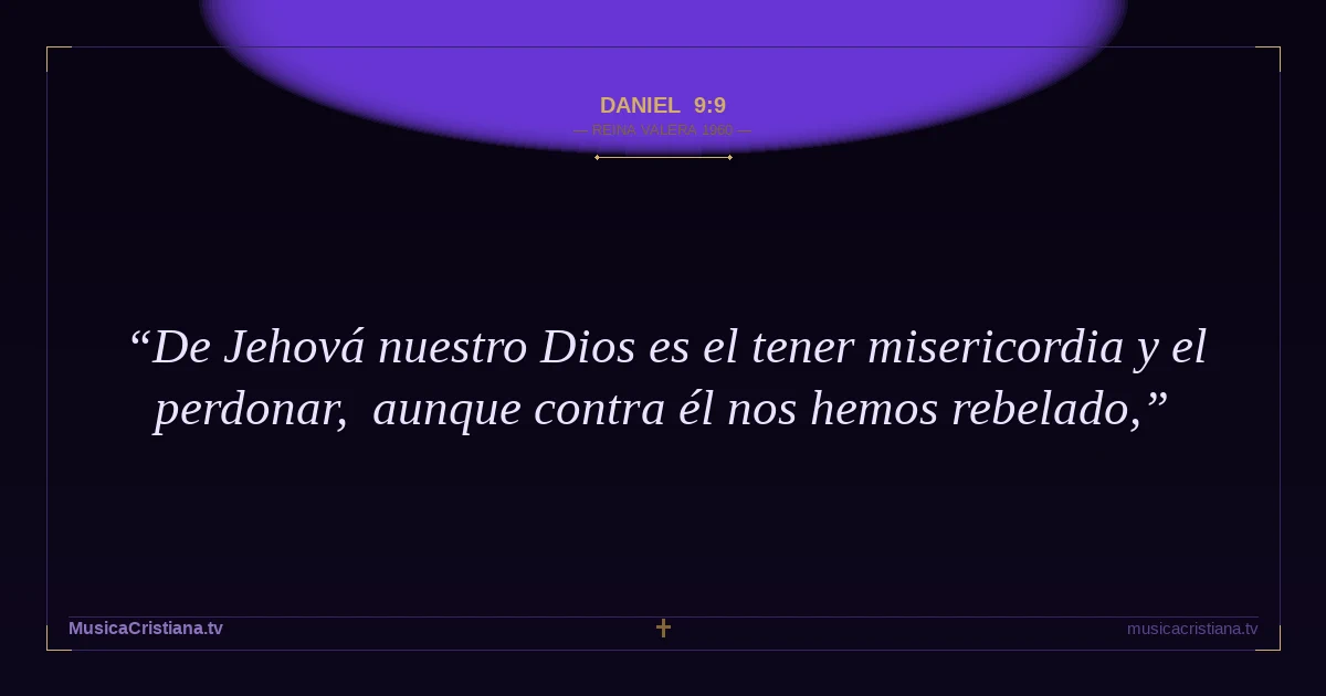 Daniel 9:9 — Biblia Reina Valera 1960 — MusicaCristiana.tv