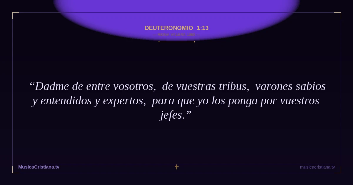 Deuteronomio 1:13 — Biblia Reina Valera 1960 — MusicaCristiana.tv