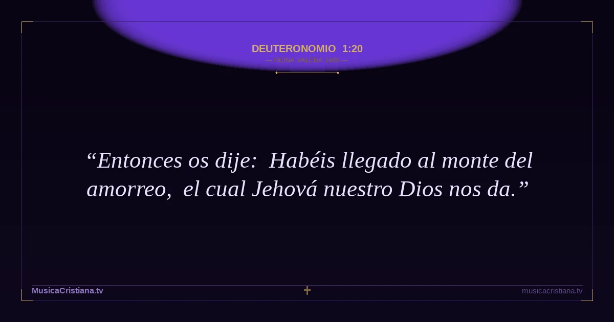 Deuteronomio 1:20 — Biblia Reina Valera 1960 — MusicaCristiana.tv