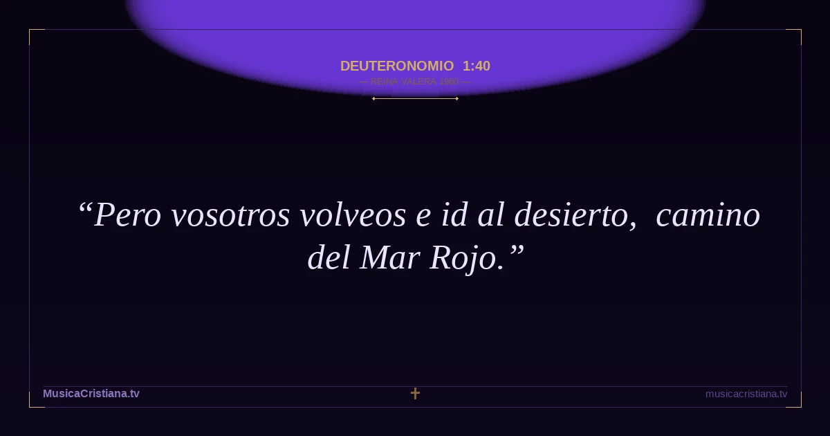 Deuteronomio 1:40 — Biblia Reina Valera 1960 — MusicaCristiana.tv