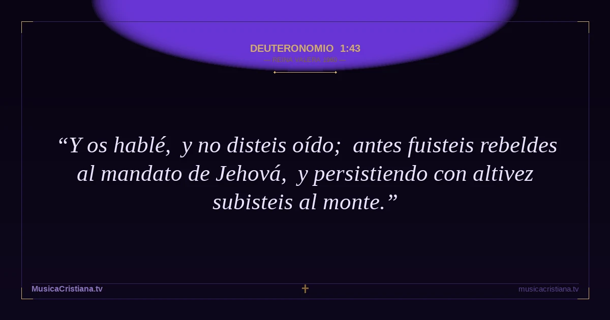 Deuteronomio 1:43 — Biblia Reina Valera 1960 — MusicaCristiana.tv