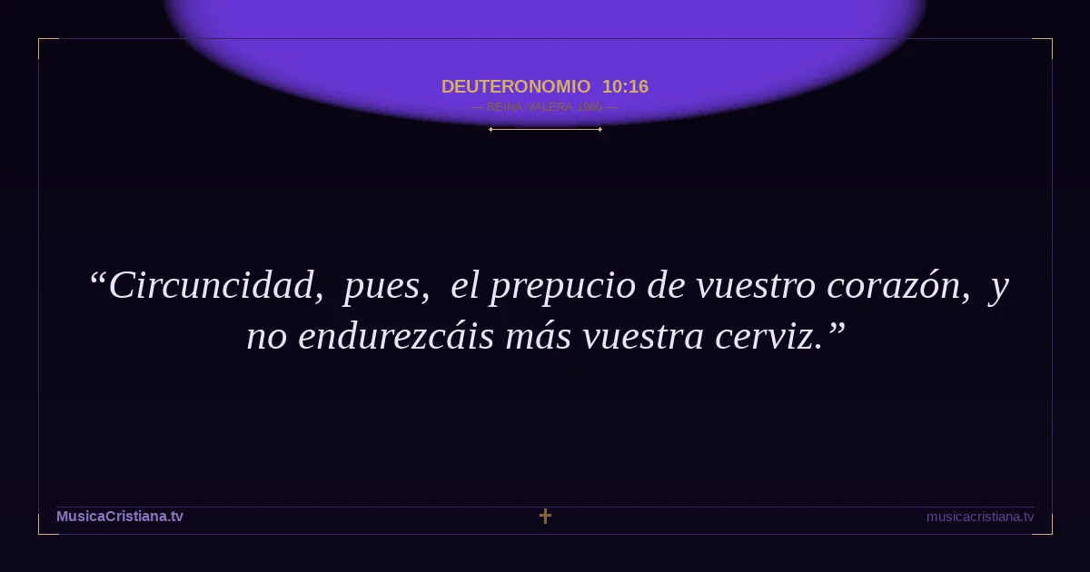 Deuteronomio 10:16 — Biblia Reina Valera 1960 — MusicaCristiana.tv