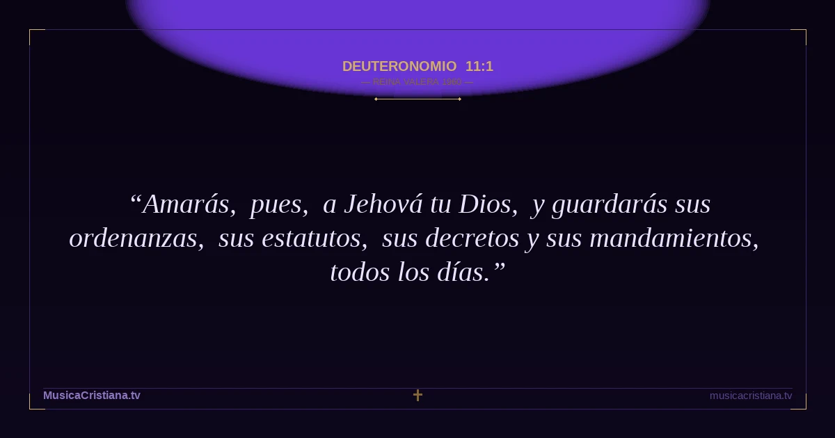 Deuteronomio 11:1 — Biblia Reina Valera 1960 — MusicaCristiana.tv