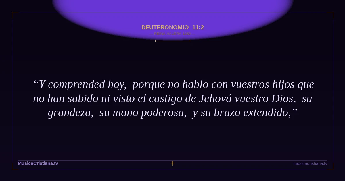 Deuteronomio 11:2 — Biblia Reina Valera 1960 — MusicaCristiana.tv