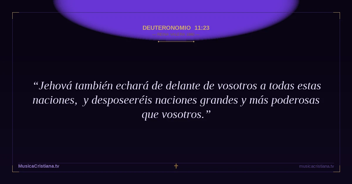 Deuteronomio 11:23 — Biblia Reina Valera 1960 — MusicaCristiana.tv
