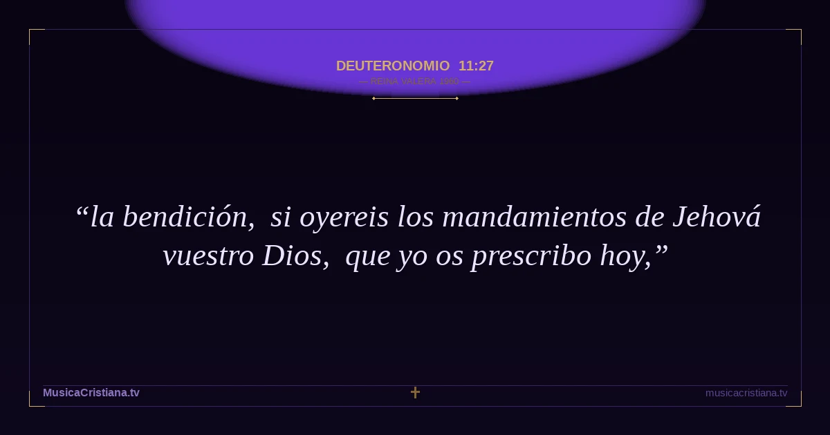 Deuteronomio 11:27 — Biblia Reina Valera 1960 — MusicaCristiana.tv