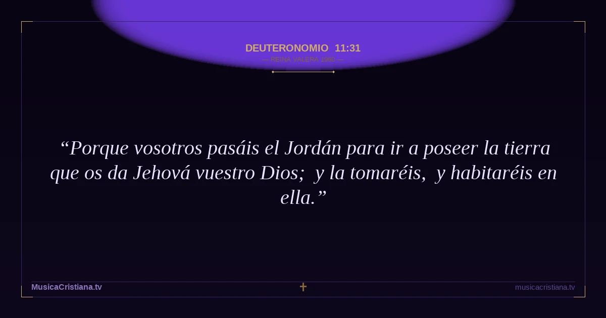 Deuteronomio 11:31 — Biblia Reina Valera 1960 — MusicaCristiana.tv