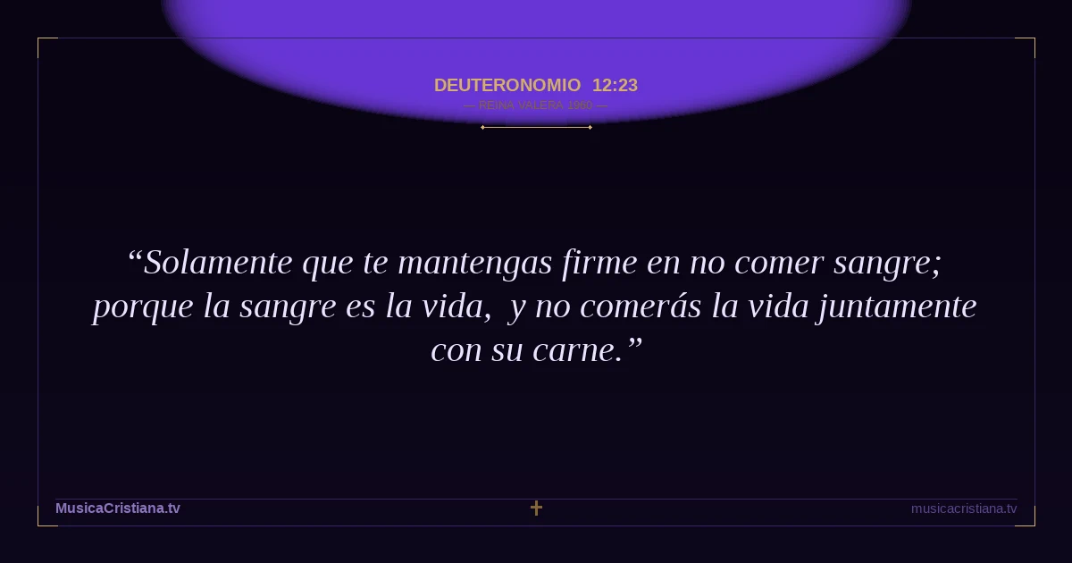 Deuteronomio 12:23 — Biblia Reina Valera 1960 — MusicaCristiana.tv