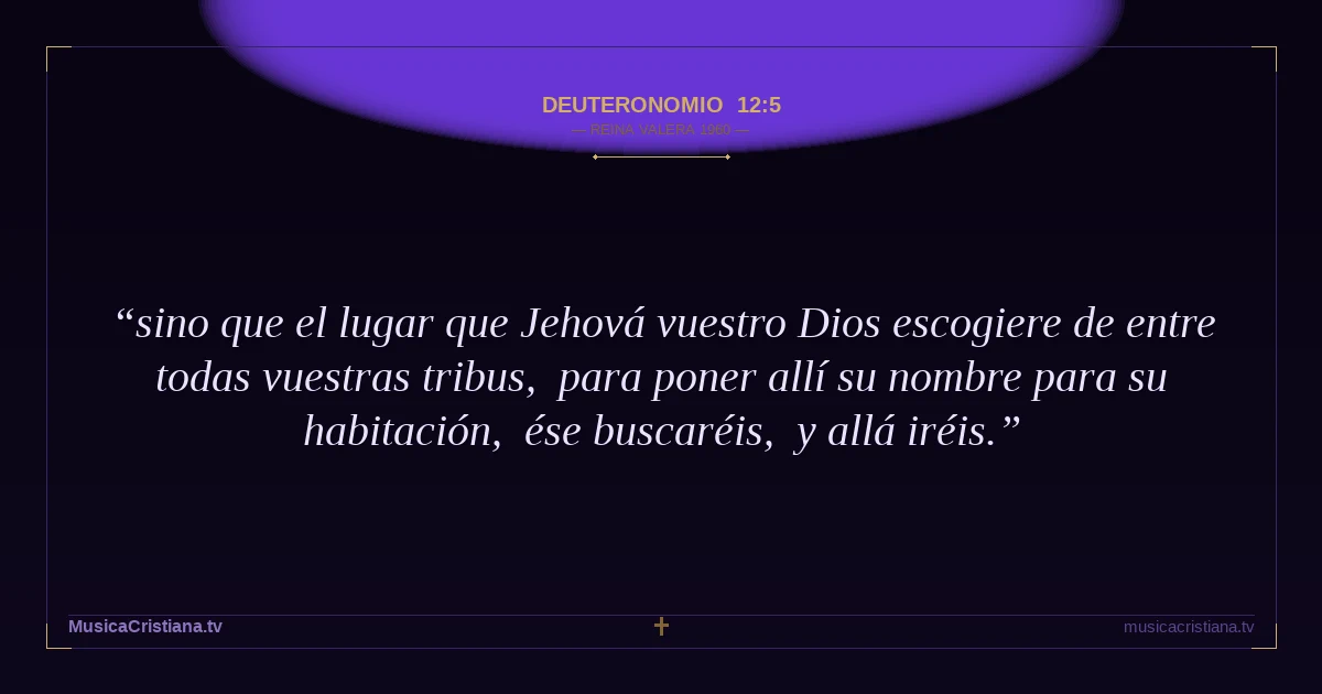 Deuteronomio 12:5 — Biblia Reina Valera 1960 — MusicaCristiana.tv