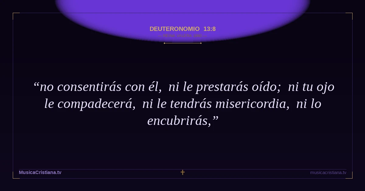 Deuteronomio 13:8 — Biblia Reina Valera 1960 — MusicaCristiana.tv