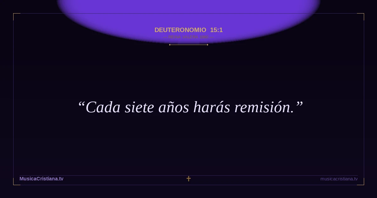 Deuteronomio 15:1 — Biblia Reina Valera 1960 — MusicaCristiana.tv