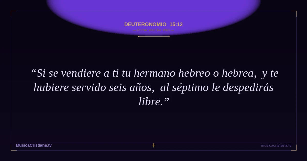 Deuteronomio 15:12 — Biblia Reina Valera 1960 — MusicaCristiana.tv